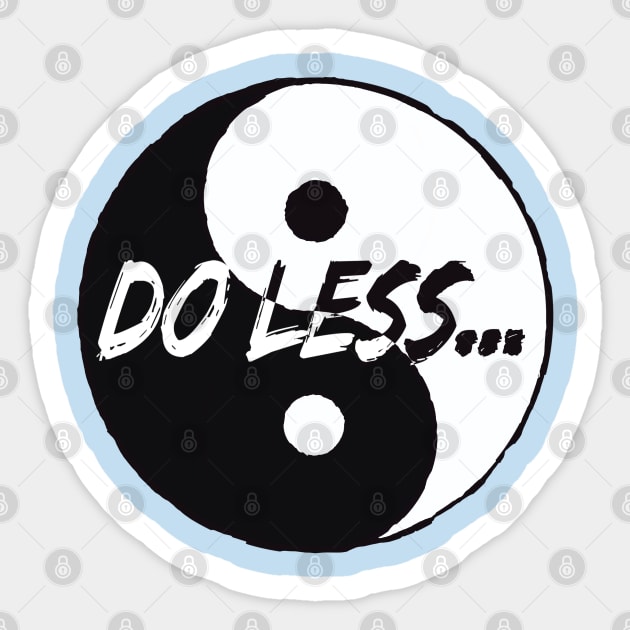 Do Less - Tai Chi saying Sticker by BrederWorks